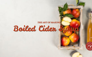 the art of making boiled cider syrup, written and edited by Champlain Orchards.